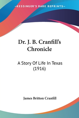 Dr. J. B. Cranfill's Chronicle: A Story Of Life In Texas (1916) - Cranfill, James Britton