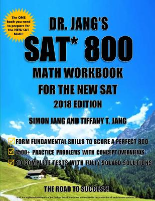 Dr. Jang's SAT 800 Math Workbook for the New SAT 2018 Edition - Jang, Tiffany T, and Jang, Simon