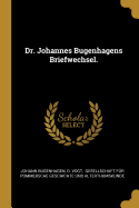 Dr. Johannes Bugenhagens Briefwechsel.