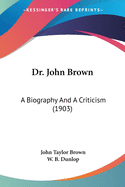 Dr. John Brown: A Biography And A Criticism (1903)