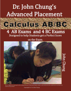 Dr. John Chung's Advanced Placement Calculus AB/BC: AP Calculus AB/BC Designed to Help Students Get a Perfect Score. There Are Easy-To-Follow Worked-O