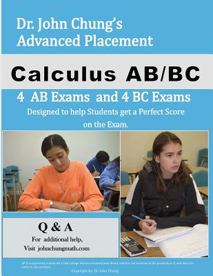 Dr. John Chung's Advanced Placement Calculus AB/BC: Designed to Help Students Get a Perfect Score on the Exam. - Chung, Dr John