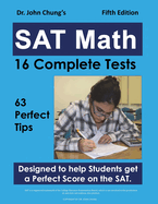 Dr. John Chung's SAT Math Fifth Edition: 63 Perfect Tips and 16 Complete Tests