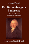 Dr. Katzenbergers Badereise (Gro?druck): Nebst Einer Auswahl Verbesserter Werkchen