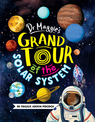 Dr. Maggie's Grand Tour of the Solar System - Aderin-Pocock, Maggie