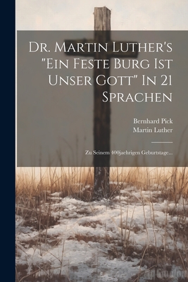 Dr. Martin Luther's "ein Feste Burg Ist Unser Gott" In 21 Sprachen: Zu Seinem 400jaehrigen Geburtstage... - Luther, Martin, and Pick, Bernhard