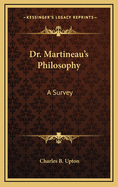 Dr. Martineau's Philosophy: A Survey