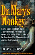 Dr. Mary's Monkey: How the Unsolved Murder of a Doctor, a Secret Laboratory in New Orleans and Cancer-Causing Monkey Viruses Are Linked to Lee Harvey Oswald, the JFK Assassination and Emerging Global Epidemics