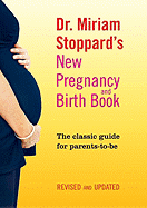 Dr. Miriam Stoppard's New Pregnancy and Birth Book: The Classic Guide for Parents-To-Be, Revised and Updated