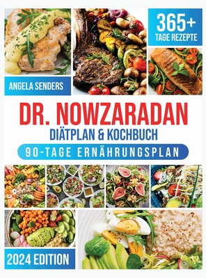 Dr. Nowzaradan Ditplan & Kochbuch: 365+ Tage Kalorienarme, Leckere und Preisgnstige Rezepte. Das ultimative Kochbuch inklusive Ernhrungsratgebern fr jede Jahreszeit und einem 90 Tage Ernhrungsplan - Senders, Angela