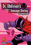 Dr. Oblivion's Guide to Teenage Dating: Vol. 1
