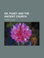 Dr. Pusey and the Ancient Church