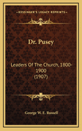 Dr. Pusey: Leaders of the Church, 1800-1900 (1907)