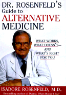 Dr. Resenfeld's Guide to Alternative Medicine: What Works, What Doesn't and What's Right for You - Rosenfeld, Isadore, Dr., M.D.