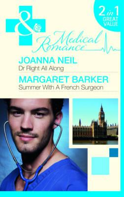 Dr Right All Along: Dr Right All Along / Summer with a French Surgeon - Neil, Joanna, and Barker, Margaret