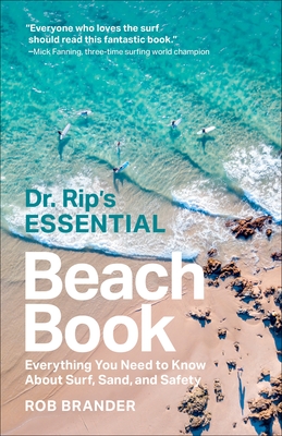 Dr. Rip's Essential Beach Book: Everything You Need to Know about Surf, Sand, and Safety - Brander, Rob