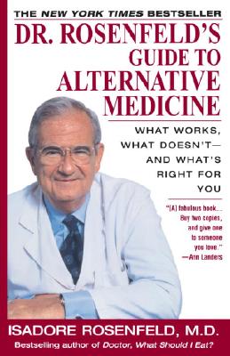 Dr. Rosenfeld's Guide to Alternative Medicine: What Works, What Doesn't--And What's Right for You - Rosenfeld, Isadore, Dr., M.D.