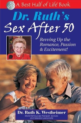 Dr. Ruth's Sex After 50: Revving Up the Romance, Passion & Excitement! - Westheimer, Ruth K, Dr., Edd