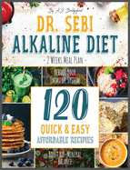 Dr. Sebi Alkaline Diet: 2 Weeks Meal Plan to Reboot Your Immune System 120 Quick & Easy, Affordable Recipes to Boost Bio-Mineral Balance