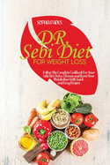 DR. Sebi Diet for Weight Loss: Follow The Complete Cookbook For Your Sebi Diet. Detox, Cleanse and Boost Your Metabolism With Quick and Easy Recipes
