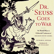 Dr. Seuss Goes to War: The World War II Editorial Cartoons of Theodor Seuss Geisel