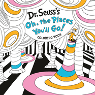 Dr. Seuss's Oh, the Places You'll Go! Coloring Book: A Celebration of New Beginnings