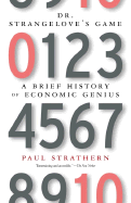 Dr. Strangelove's Game: A Brief History of Economic Genius - Strathern, Paul