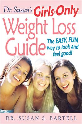 Dr. Susan's Girls-Only Weight Loss Guide: The Easy, Fun Way to Look and Feel Good! - Bartell, Susan S, Dr.