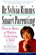 Dr. Sylvia Rimm's Smart Parenting: How to Raise a Happy, Achieving Child - Rimm, Sylvia B, Dr., PH.D.
