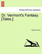 Dr. Vermont's Fantasy. [Tales.] - Lynch, Hannah
