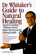 Dr. Whitaker's Guide to Natural Healing: America's Leading Wellness Doctor Shares His Secrets for Lifelong Health! - Whitaker, Julian, Dr., M.D., and Murray, Michael T, ND, M D