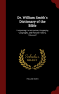 Dr. William Smith's Dictionary of the Bible: Comprising Its Antiquities, Biography, Geography, and Natural History, Volume 2