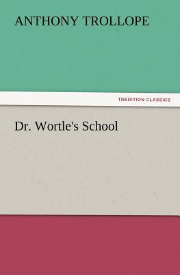 Dr. Wortle's School - Trollope, Anthony