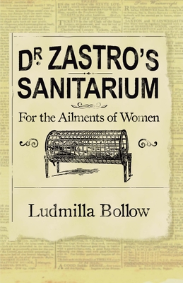 Dr. Zastro?s Sanitarium ? for the Ailments of Women - Bollow, Ludmilla