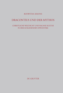 Dracontius Und Der Mythos: Christliche Weltsicht Und Pagane Kultur in Der Ausgehenden Sp?tantike