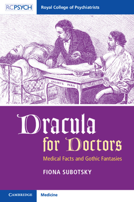 Dracula for Doctors: Medical Facts and Gothic Fantasies - Subotsky, Fiona