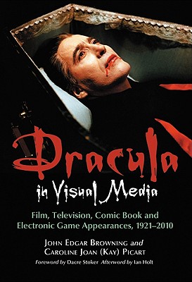 Dracula in Visual Media: Film, Television, Comic Book and Electronic Game Appearances, 1921-2010 - Browning, John Edgar, and Picart, Caroline Joan