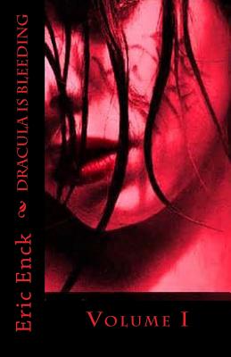Dracula Is Bleeding: Volume I - Enck, Eric