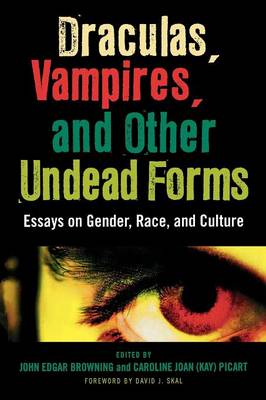 Draculas, Vampires, and Other Undead Forms: Essays on Gender, Race and Culture - Browning, John Edgar (Editor), and Picart, Caroline Joan Kay S (Editor)