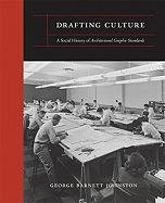 Drafting Culture: A Social History of Architectural Graphic Standards - Johnston, George Barnett