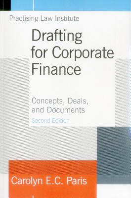 Drafting for Corporate Finance: Concepts, Deals, and Documents - Paris, Carolyn E C
