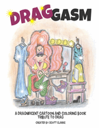 Drag-Gasm: Drag-Toons, a Whimsical Book and Coloring Book Tribute to Drag Queens