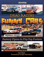 Drag Racing Funny Cars: Factory Flyers to Flip-Top Fuelers - Hart, Lou