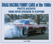 Drag Racing Funny Cars of the 1960s: Photo Archive from Super Stockers to Floppers