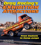 Drag Racing's Exhibition Attractions: From Rockets to Ramp-Jumps - Hart, Lou, and Lee, Cory, and Gustin, Roger (Foreword by)