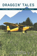 Draggin' Tales: Flying Tailwheels in the Backcountry