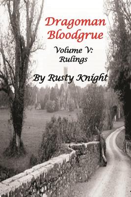 Dragoman Bloodgrue: Volume V: Rulings - Knight, Rusty