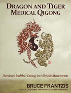 Dragon and Tiger Medical Qigong, Volume 1: Develop Health and Energy in 7 Simple Movements