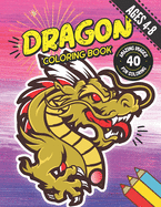 Dragon Coloring Book: 40 Magical Dragon Illustration Images for Coloring: For Kids, Boys, Girls Ages 4-8