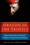 Dragon in the Tropics: Hugo Chavez and the Political Economy of Revolution in Venezuela